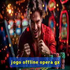 jogo offline opera gx